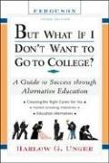 But what if I don't want to go to college? : a guide to success through alternative education  Cover Image