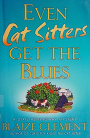 Even cat sitters get the blues : a Dixie Hemingway mystery  Cover Image