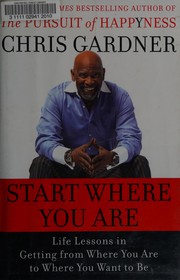 Start where you are : life lessons in getting from where you are to where you want to be  Cover Image