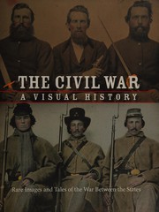 The Civil War : a visual history : rare images and tales of the war between the states. Cover Image