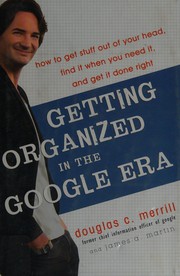 Getting organized in the Google era : how to get stuff out of your head, find it when you need it, and get it done right  Cover Image