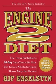 The Engine 2 Diet : the Texas firefighter's 28-day save-your-life plan that lowers cholesterol and burns away the pounds  Cover Image