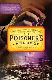 The poisoner's handbook : murder and the birth of forensic medicine in Jazz Age New York  Cover Image