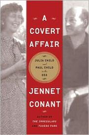 A covert affair : Julia Child and Paul Child in the OSS  Cover Image