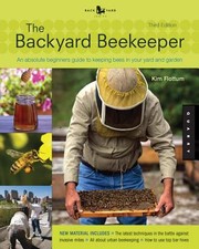 The backyard beekeeper : an absolute beginner's guide to keeping bees in your yard and garden  Cover Image