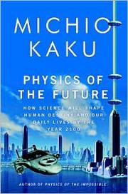 Physics of the future : how science will shape human destiny and our daily lives by the year 2100  Cover Image