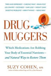 Drug muggers : which medications are robbing your body of essential nutrients-- and natural ways to restore them  Cover Image