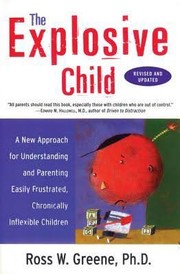 The explosive child : a new approach for understanding and parenting easily frustrated, chronically inflexible children  Cover Image