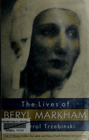 The lives of Beryl Markham : Out of Africa's hidden free spirit and Denys Finch Hatton's last great love  Cover Image