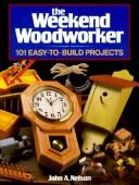 The weekend woodworker : 101 easy-to-build projects  Cover Image