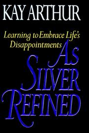 As silver refined : learning to embrace life's disappointments  Cover Image