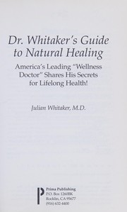 Dr. Whitaker's guide to natural healing : America's leading "wellness Doctor" shares his secrets for lifelong health!  Cover Image