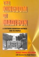 The kingdom of Madison : a southern mountain fastness and its people  Cover Image