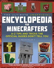 The ultimate unofficial encyclopedia for Minecrafters : an A-Z book of tips and tricks the official guides don't teach you  Cover Image