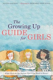 The growing up guide for girls : what girls on the autism spectrum need to know!  Cover Image