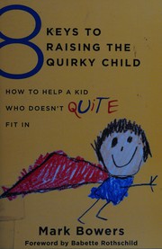 8 keys to raising the quirky child : how to help a kid who doesn't (quite) fit in  Cover Image