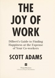 The joy of work : Dilbert's guide to finding happiness at the expense of your co-workers  Cover Image