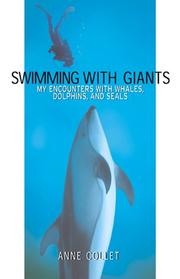 Swimming with giants : my encounters with whales, dolphins, and seals  Cover Image