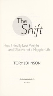 The shift : how I finally lost weight and discovered a happier life  Cover Image