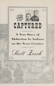 The captured : a true story of abduction by Indians on the Texas frontier  Cover Image