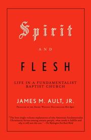 Spirit and flesh : life in a fundamentalist Baptist church  Cover Image