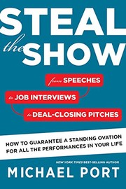 Steal the show : from speeches to job interviews to deal-closing pitches, how to guarantee a standing ovation for all the performances in your life  Cover Image