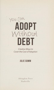 You can adopt without debt : creative ways to cover the cost of adoption  Cover Image