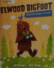 Elwood Bigfoot : wanted, birdie friends!  Cover Image