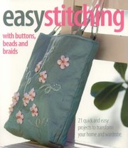 Easy stitching with buttons, beads, and braids : 21 quick and easy projects to transform your home and wardrobe /c Country Bumpkin. Cover Image