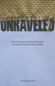 Unraveled : labor strife and Carolina folk during the Marion Textile Strikes of 1929  Cover Image