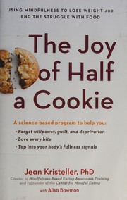 The joy of half a cookie : using mindfulness to lose weight and end the struggle with food  Cover Image