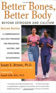 Better bones, better body : beyond estrogen and calcium : a comprehensive self-help program for preventing, halting, and overcoming osteoporosis  Cover Image