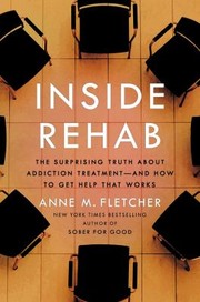 Inside rehab : the surprising truth about addiction treatment--and how to get help that works  Cover Image