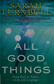 All good things : from Paris to Tahiti, life and longing  Cover Image