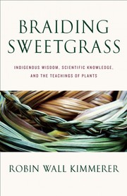 Braiding sweetgrass : indigenous wisdom, scientific knowledge, and the teachings of plants  Cover Image