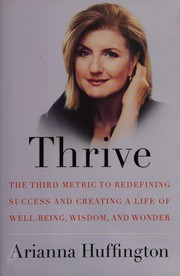 Thrive : the third metric to redefining success and creating a life of well-being, wisdom, and wonder  Cover Image