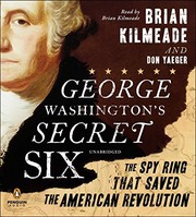 George Washington's secret six the spy ring that saved the American Revolution  Cover Image