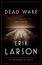 Dead wake : the last crossing of the Lusitania  Cover Image