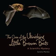 The case of the vanishing little brown bats : a scientific mystery  Cover Image