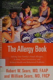 The allergy book : solving your family's nasal allergies, asthma, food sensitivities, and related health and behavioral problems  Cover Image