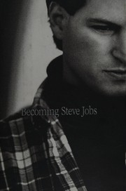 Becoming Steve Jobs : the evolution of a reckless upstart into a visionary leader  Cover Image