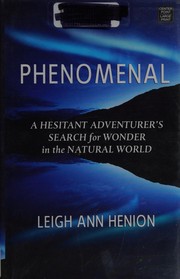 Phenomenal a hesitant adventurer's search for wonder in the natural world  Cover Image