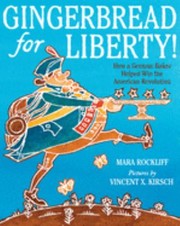 Gingerbread for liberty! : how a German baker helped win the American Revolution  Cover Image