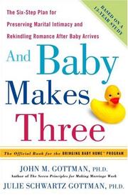 And baby makes three : the six-step plan for preserving marital intimacy and rekindling romance after baby arrives  Cover Image