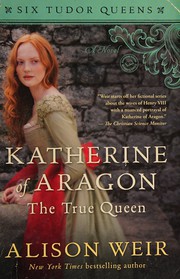 Katherine of Aragon, the true queen : a novel  Cover Image