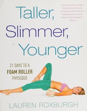 Taller, slimmer, younger : 21 days to a foam roller physique  Cover Image
