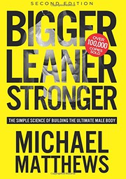 Bigger leaner stronger : the simple science of building the ultimate male body Book cover