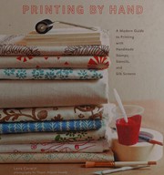 Printing by hand : a modern guide to printing with handmade stamps, stencils, and silk screens  Cover Image