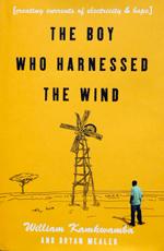 The boy who harnessed the wind : creating currents of electricity and hope  Cover Image