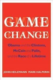 Game change : Obama and the Clintons, McCain and Palin, and the race of a lifetime  Cover Image